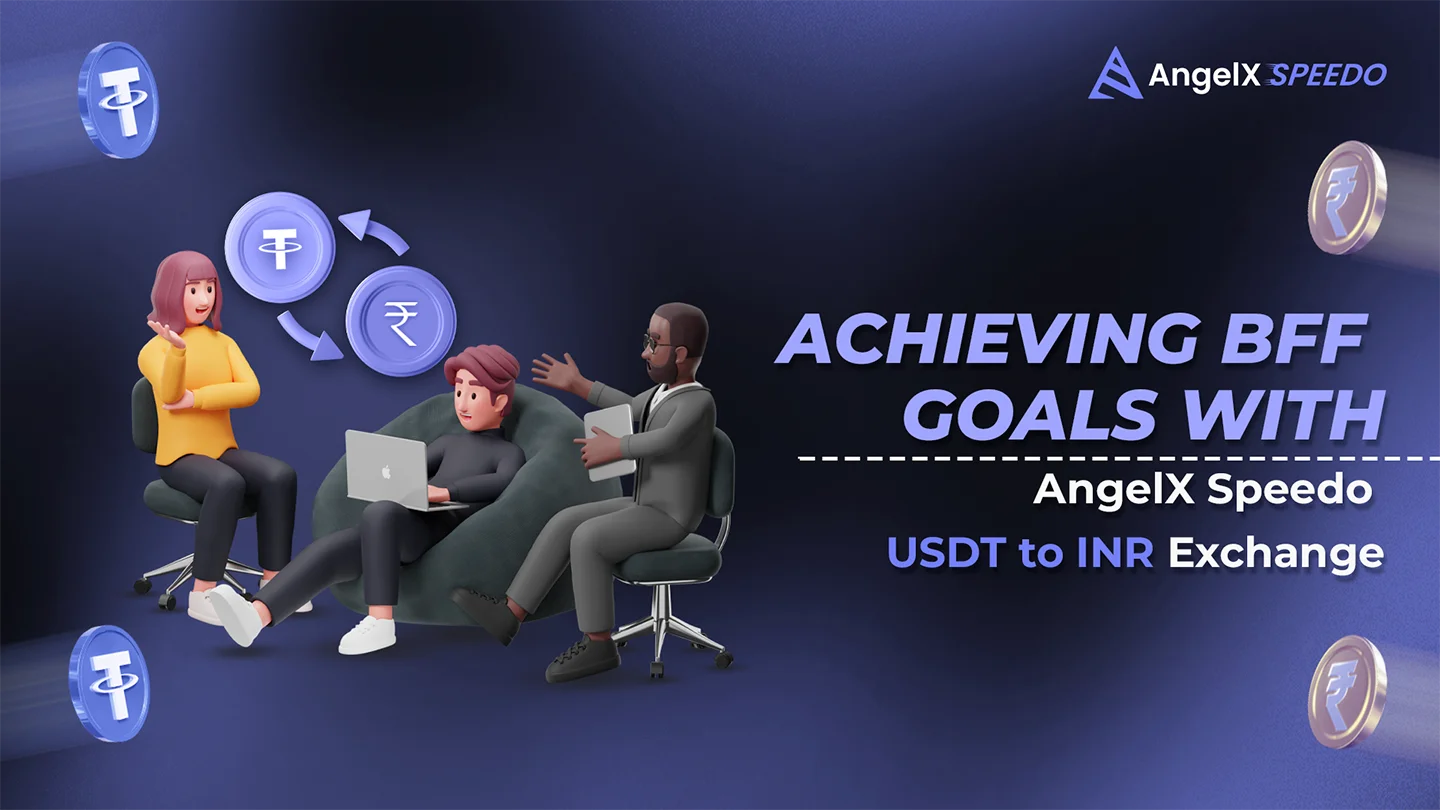 Achieving BFF Goals with AngelX Speedo USDT to INR Exchange